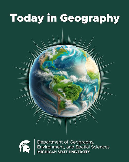 Introducing Today in Geography: A New Podcast from MSU’s Department of Geography, Environment, and Spatial Sciences 
