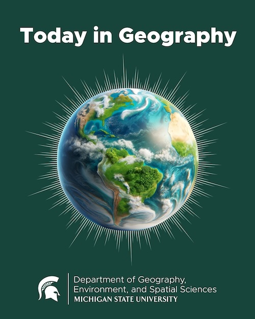 Introducing Today in Geography: A New Podcast from MSU’s Department of Geography, Environment, and Spatial Sciences 